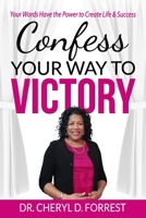 Confess Your Way to Victory: Your Words Have the Power to Create Life & Success B08RQWKVNC Book Cover