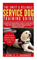 The Swift & Reliable Service Dog Training Guide: Complete & Dependable Guide to Understand &Carry out Helpful Instructions to Assist You to Train Your Service Dogs in Brilliant Ways (Beginner’s Guide) 1091180814 Book Cover