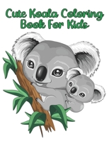 Cute Koala Coloring Book For Kids: Koala Coloring Book! A Unique Collection Of Coloring Pages For All Ages B098CTX4PK Book Cover