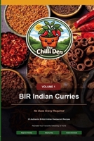 The Chilli Den Volume 1 - BIR Indian Curries No Base Gravy Required: British Indian Restaurant Style Curries With No Base Gravy B0H28LQBVV Book Cover