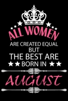 All Women Are Created Equal But The Best Are Born In AUGUST: Blank Line Journal, Happy Birthday Notebook, Organizer Goals Setting Journal 1676152407 Book Cover