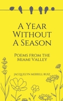 A Year Without a Season: Poems from the Miami Valley 0996303464 Book Cover