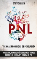 Técnicas prohibidas de Persuasión, manipulación e influencia usando patrones de lenguaje y técnicas de PNL 1719587213 Book Cover