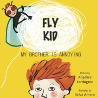 FLY KID: MY BROTHER IS ANNOYING B0BKSCTWKW Book Cover