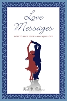 Love Messages: How To Find Love And Enjoy Love 1439230595 Book Cover