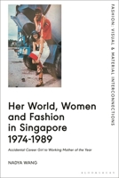 Her World, Women and Fashion in Singapore 1974-1989: Accidental Career Girl to Working Mother of the Year 1350465046 Book Cover