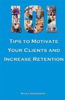101 Tips to Motivate Your Clients and Increase Retention 1606790536 Book Cover