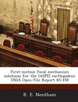 First-motion focal mechanism solutions for the IASPEI earthquakes: USGS Open-File Report 85-458 1288924488 Book Cover