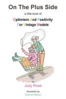 On The Plus Side: A Little Book of Optimism and Positivity for Vintage Models 1839757787 Book Cover