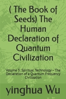 ( The Book of Seeds) The Human Declaration of Quantum Civilization: Volume 3: Spiritual Technology – The Declaration of a Quantum Frequency Civilization B0H726MDMN Book Cover