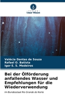 Bei der Ölförderung anfallendes Wasser und Empfehlungen für die Wiederverwendung (German Edition) 6206586111 Book Cover