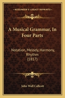 A Musical Grammar, In Four Parts: Notation, Melody, Harmony, Rhythm 1166477002 Book Cover