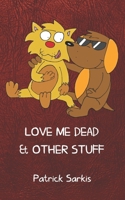 Love Me Dead & Other Stuff 1699935939 Book Cover