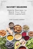 Savory Seasons: Hearty Recipes to Warm Your Soul 2023 (updated) B0BZFG3FF2 Book Cover