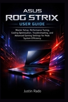 ASUS ROG Strix User Guide: Master Setup, Performance Tuning, Cooling Optimization, Troubleshooting, and Advanced Gaming Settings for Peak System Efficiency B0GWD78MKF Book Cover