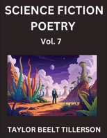 Science Fiction Poetry (Volume 7)- SciFi, Fantasy, and Speculative Poetry, Discover Chronicles of the Sci-fi Stellar Verse, Echoes of the Void, and Nebula Narrative Anthology B0FJQNBBYQ Book Cover