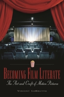 Becoming Film Literate: The Art and Craft of Motion Pictures 0275981444 Book Cover