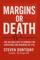Margins or Death The No Bullshit Playbook for Surviving and Winning in CPG: You Can't Out Work Broken Math 1069630802 Book Cover