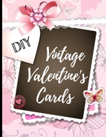 DIY Vintage Valentine's Cards: 40 Adorable Vintage Cards to Cut and Paste - Full Color children, romantic messages, dogs and more B08R689QRH Book Cover