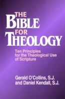 The Bible for Theology: Ten Principles for the Theological Use of Scripture 0809137437 Book Cover