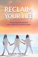 Reclaim Your Life: Journey from wounded inner child to free-spirited woman 0648806766 Book Cover