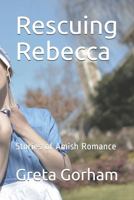Rescuing Rebecca: Stories of Amish Romance 1686210027 Book Cover