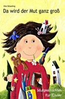 Da Wird Der Mut Ganz Gro�: Mutgeschichten F�r Kinder 1493759566 Book Cover