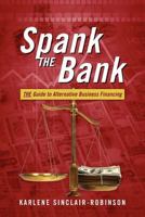 Spank the Bank: The Guide to Alternative Business Financing 1432794612 Book Cover