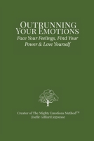 Outrunning Your Emotions: Face Your Feelings, Find Your Power & Love Yourself 177800802X Book Cover