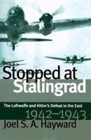 Stopped at Stalingrad: The Luftwaffe and Hitler's Defeat in the East, 1942-1943 (Modern War Studies(Paper)) 0700611460 Book Cover