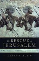 The Rescue of Jerusalem: The Alliance Between Hebrews and Africans in 701 B.C. 0385659121 Book Cover