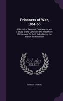 Prisoners of War, 1861-65: A Record of Personal Experiences, and a Study of the Condition and Treatment of Prisoners On Both Sides During the War of the Rebellion 102270253X Book Cover