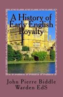 A History of Early English Royalty: The Connection to Some American Families 1517008735 Book Cover
