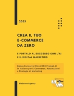 Crea il Tuo E-commerce da Zero e Portalo al Successo con l’AI e il Digital Marketing: Bonus Esclusivo Oltre 2000 Prompt AI in Italiano per E-Commerce, ... e Strategie di Marketing (Italian Edition) B0FCJW6L37 Book Cover