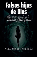 FALSOS HIJOS DE DIOS. Una ficción basada en la realidad del Estado Islámico (Saga Agente Jacob Lecrair, El Halcón) (Spanish Edition) B0H1NMBNF3 Book Cover