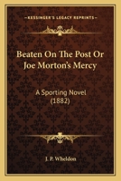 Beaten On The Post Or Joe Morton's Mercy: A Sporting Novel 1166614182 Book Cover