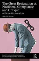 The Great Resignation as Neoliberal Compliance and Critique: A Foucauldian Analysis (Concepts for Critical Psychology) 104121135X Book Cover
