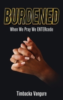 Burdened: When We Pray We ENTERcede 1956775676 Book Cover