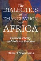 What Is to Be Thought? the Dialectics of Emancipation in Africa: Political Theory and Political Practice 1990263097 Book Cover