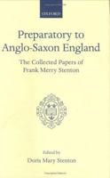 Preparatory to Anglo-Saxon England: Being the Collected Papers of Frank Merry Stenton (Oxford Scholarly Classics) 0198223145 Book Cover