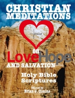 Christian Meditations on Love, Hope and Salvation: Holy Bible Scriptures B08YD5SD7K Book Cover