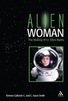 Alien Woman: The Making of Lt. Ellen Ripley 0826419100 Book Cover