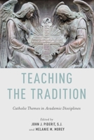 Teaching the Tradition: Catholic Themes in Academic Disciplines 0199795312 Book Cover