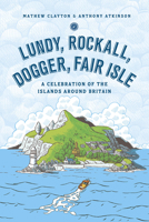 Lundy, Rockall, Dogger, Fair Isle: A Celebration of the Islands Around Britain 0091958547 Book Cover