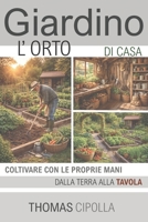 Giardino, l'orto di casa: Coltivare con le prioprie mani, dalla terra alla tavola (GIARDINO - STORIA, PROGETTAZIONE E MANUTENZIONE DEI DIVERSI STILI.) (Italian Edition) B0GXVF2LVH Book Cover