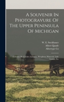 A Souvenir In Photogravure Of The Upper Peninsula Of Michigan: Calumet, Red Jacket, Laurium, Houghton, Hancock, Lake Linden, Etc 1016297874 Book Cover