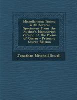 Miscellaneous Poems: With Several Specimens from the Author's Manuscript Version of the Poems of Ossian 114696854X Book Cover