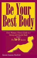 Be Your Best Body: Every Woman's Fitness Guide to a Strong and Graceful Body 0966850424 Book Cover