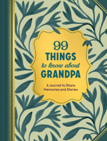 99 Things to Know about Grandpa: A Journal to Share Memories and Stories 1797241222 Book Cover