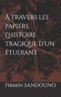 À travers les papiers, L’histoire tragique d’un étudiant (French Edition) B0G8H7K6B6 Book Cover